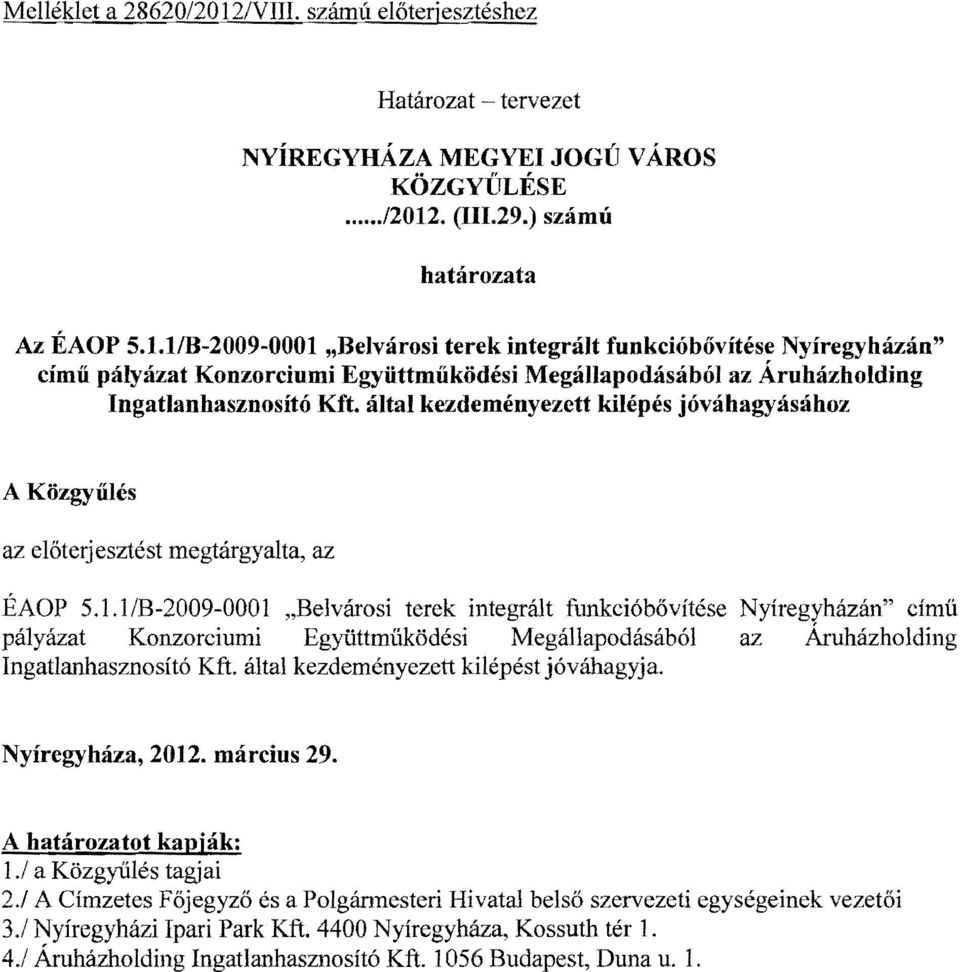 1/B-2009-0001 "Belvárosi terek integrált funkcióbővítése Nyíregyházán" CÍmű pályázat Konzorciumi Együttműködési Megállapodásából az Áruházholding Ingatlanhasznosító Kft.