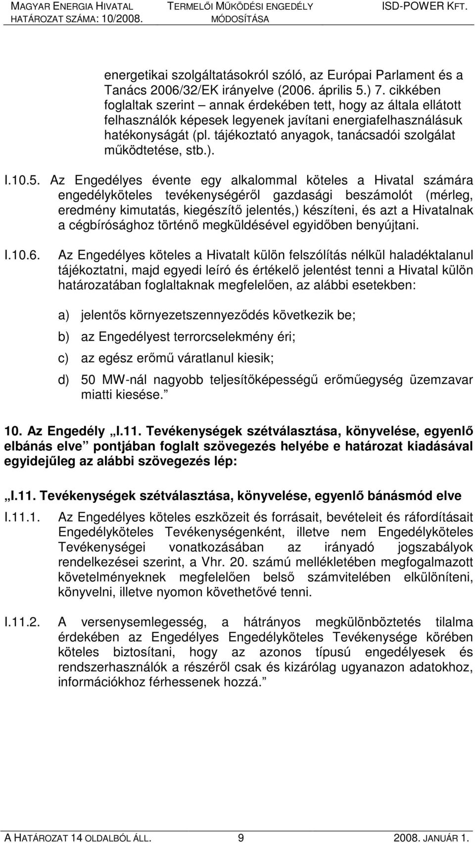 tájékoztató anyagok, tanácsadói szolgálat mőködtetése, stb.). I.10.5.