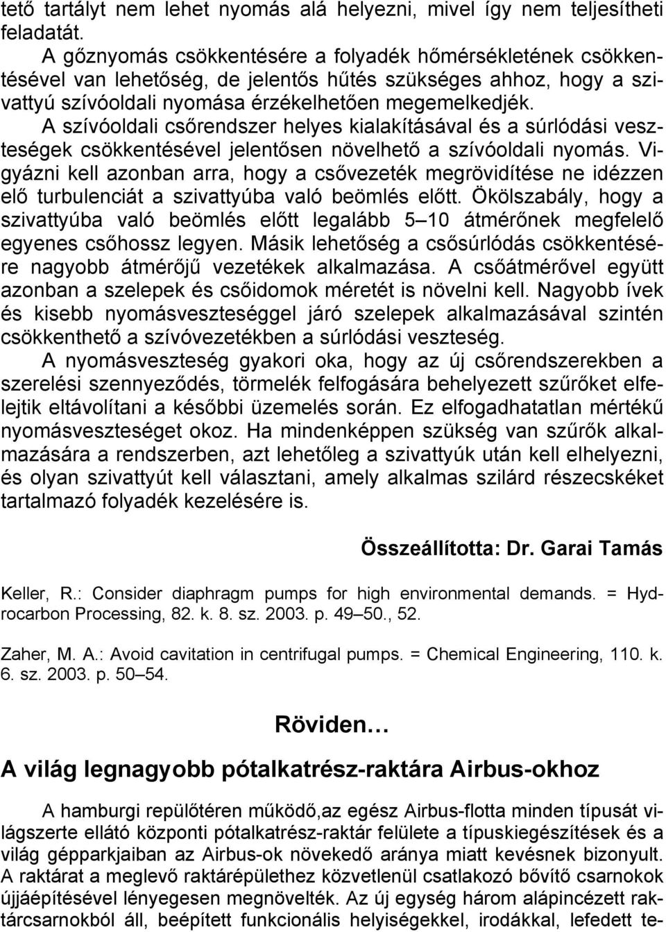 A szívóoldali csőrendszer helyes kialakításával és a súrlódási veszteségek csökkentésével jelentősen növelhető a szívóoldali nyomás.