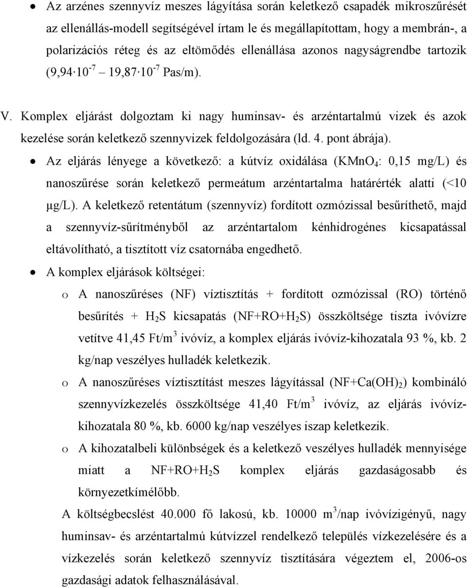 Komplex eljárást dolgoztam ki nagy huminsav- és arzéntartalmú vizek és azok kezelése során keletkező szennyvizek feldolgozására (ld. 4. pont ábrája).