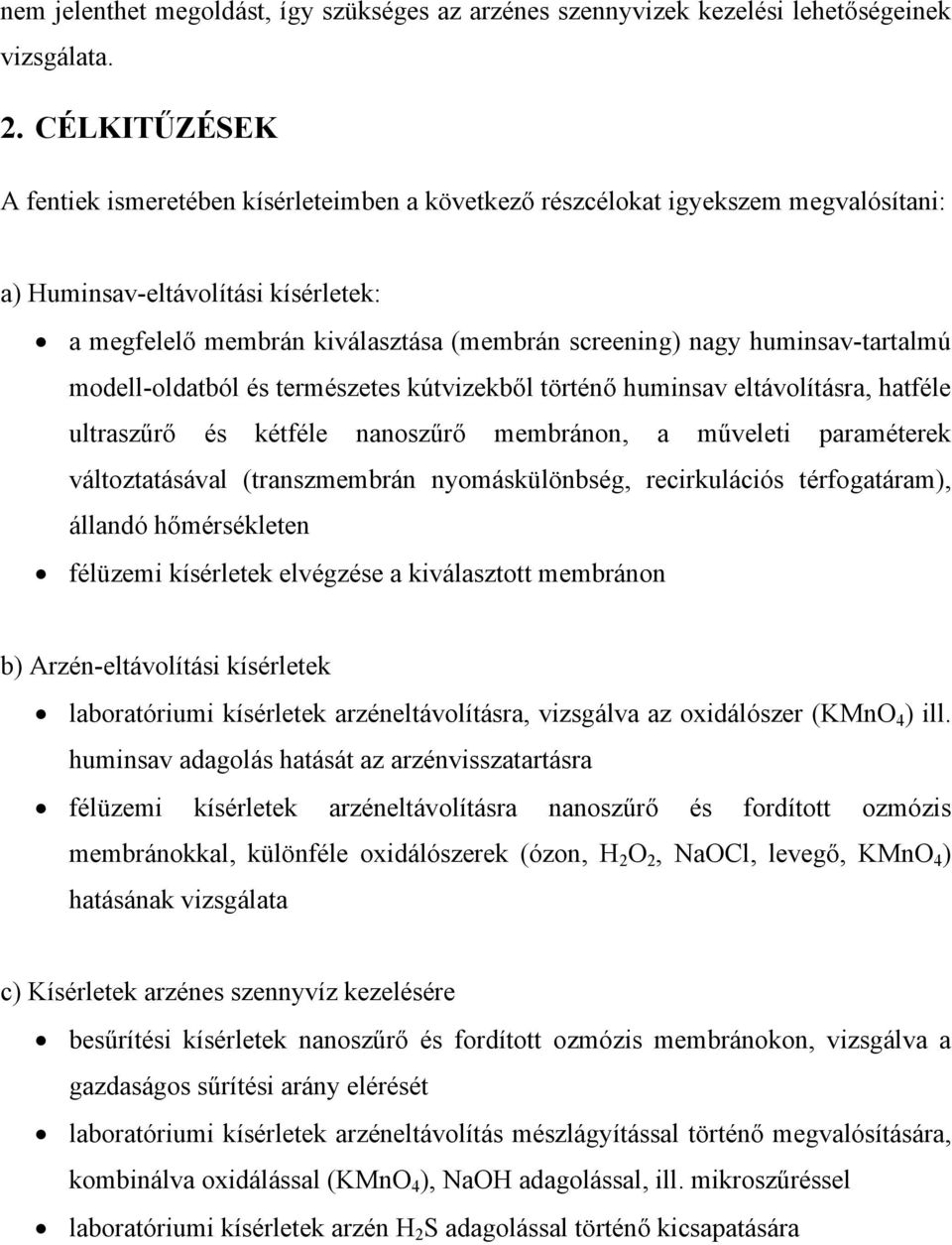 huminsav-tartalmú modell-oldatból és természetes kútvizekből történő huminsav eltávolításra, hatféle ultraszűrő és kétféle nanoszűrő membránon, a műveleti paraméterek változtatásával (transzmembrán