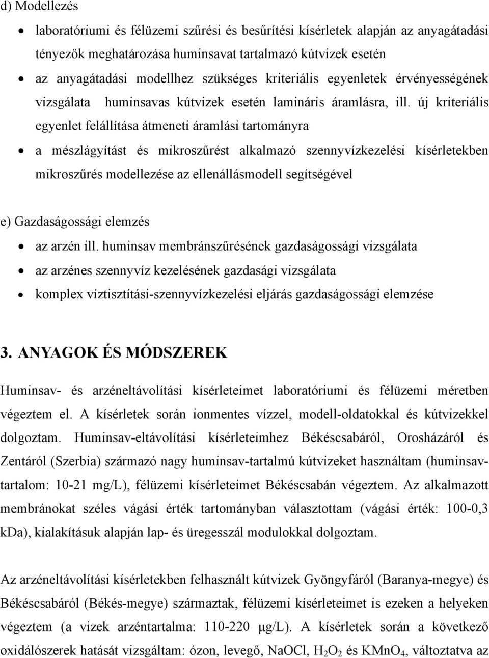 új kriteriális egyenlet felállítása átmeneti áramlási tartományra a mészlágyítást és mikroszűrést alkalmazó szennyvízkezelési kísérletekben mikroszűrés modellezése az ellenállásmodell segítségével e)