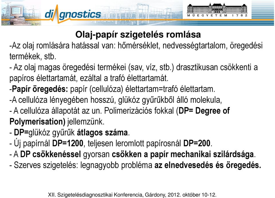 -A cellulóza lényegében hosszú, glükóz gyűrűkből álló molekula, - A cellulóza állapotát az un. Polimerizációs fokkal (DP= Degree of Polymerisation) jellemzünk.