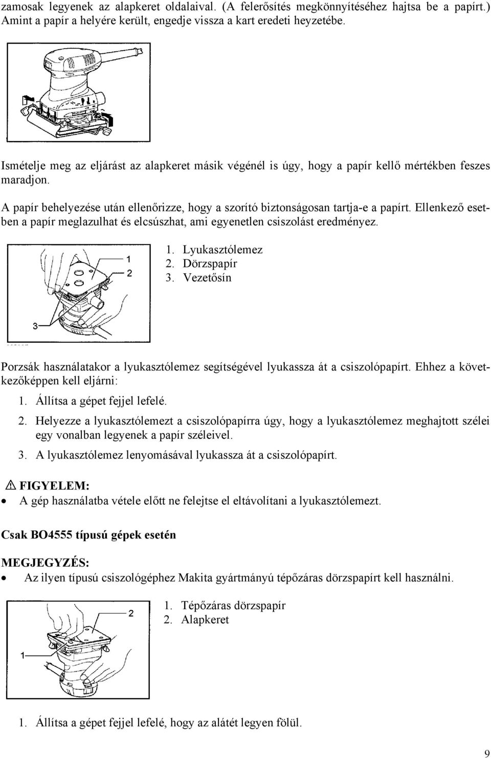 Ellenkező esetben a papír meglazulhat és elcsúszhat, ami egyenetlen csiszolást eredményez. 1. Lyukasztólemez 2. Dörzspapír 3.