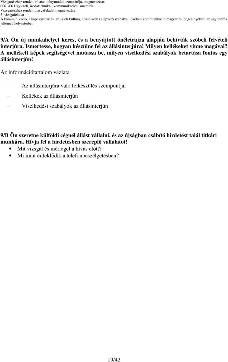 Az információtartalom vázlata Az állásinterjúra való felkészülés szempontjai Kellékek az állásinterjún Viselkedési szabályok az állásinterjún 9/B Ön szeretne külföldi