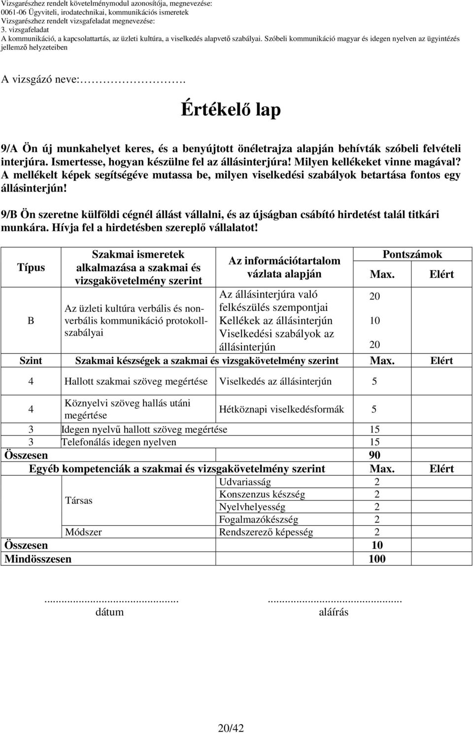 9/B Ön szeretne külföldi cégnél állást vállalni, és az újságban csábító hirdetést talál titkári munkára. Hívja fel a hirdetésben szereplı vállalatot!