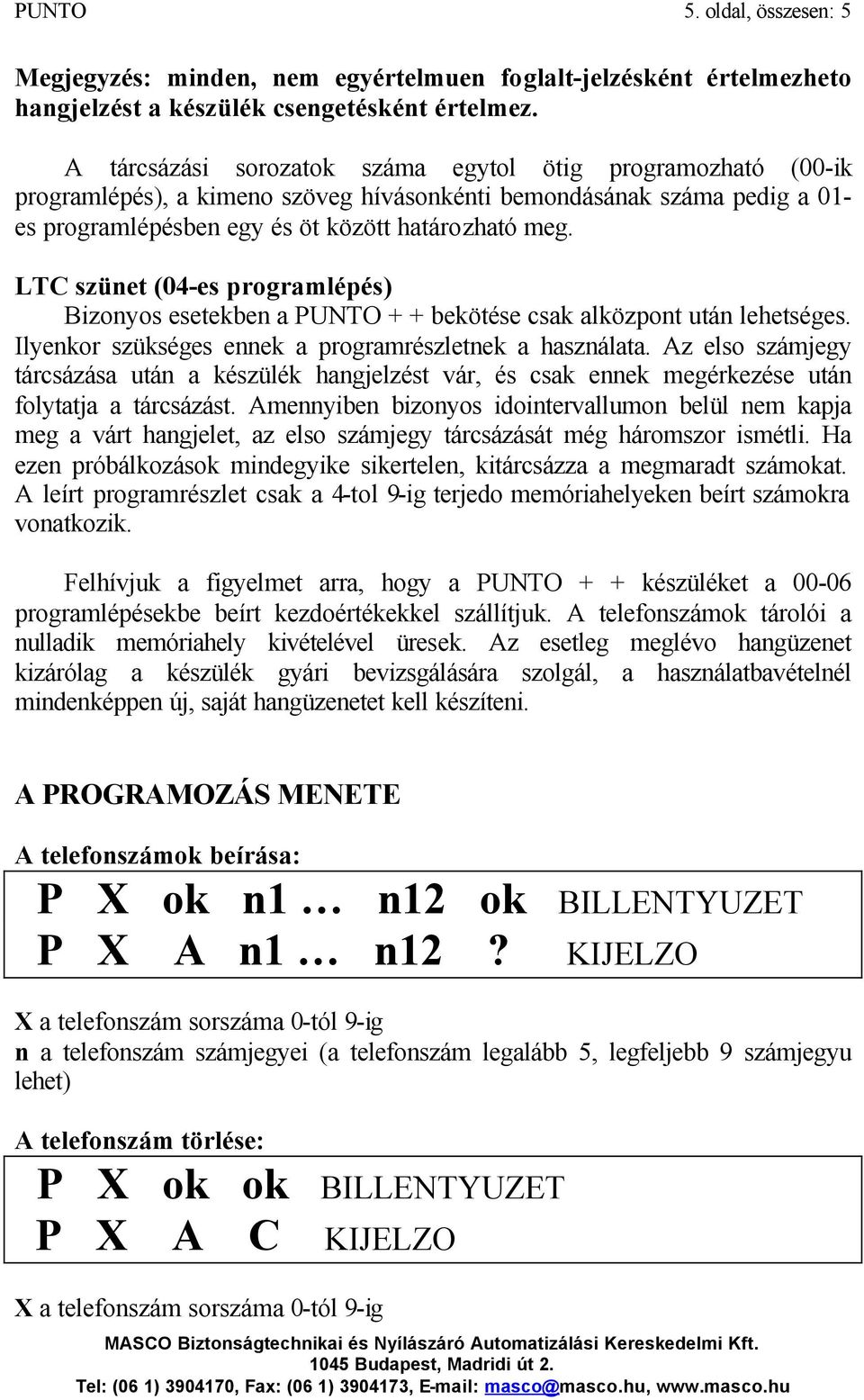 LTC szünet (04-es programlépés) Bizonyos esetekben a PUNTO + + bekötése csak alközpont után lehetséges. Ilyenkor szükséges ennek a programrészletnek a használata.