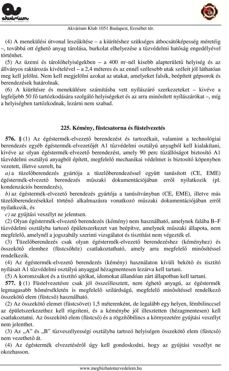 Nem kell megjelölni azokat az utakat, amelyeket falsík, beépített gépsorok és berendezések határolnak.