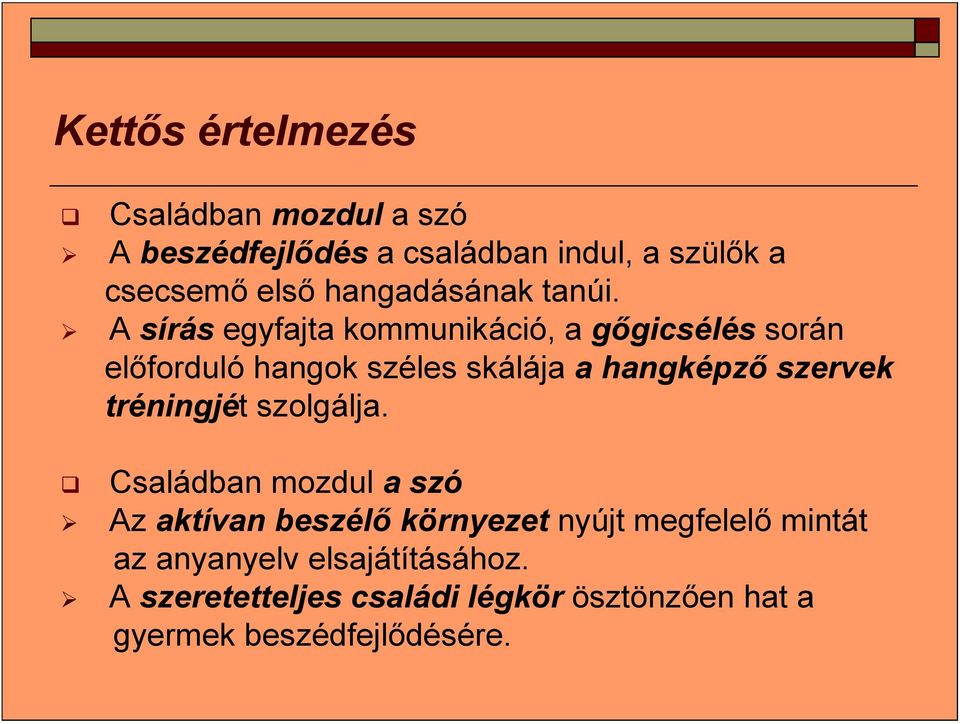 A sírás egyfajta kommunikáció, a gőgicsélés során előforduló hangok széles skálája a hangképző szervek