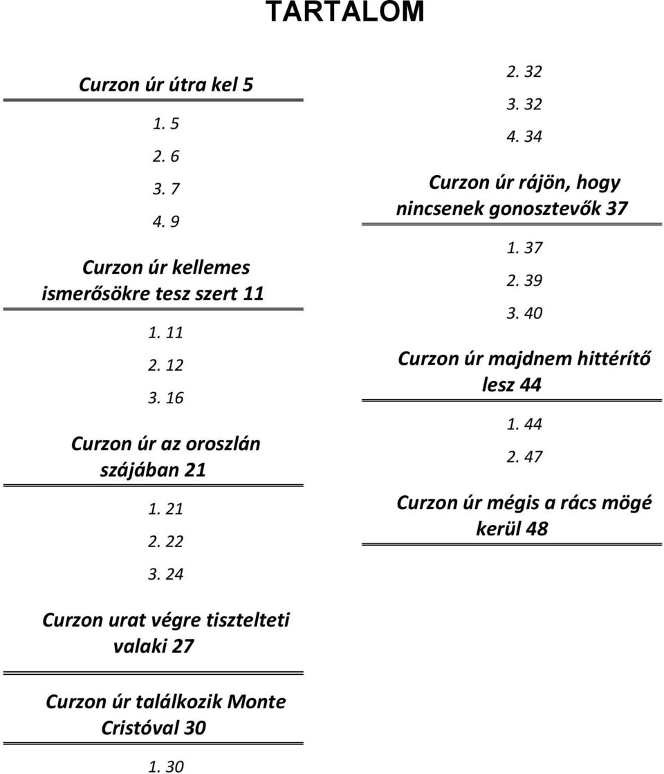 34 Curzon úr rájön, hogy nincsenek gonosztevők 37 1. 37 2. 39 3.