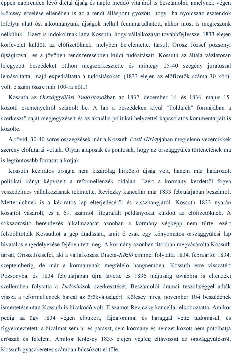 1833 elején körlevelet küldött az előfizetőknek, melyben bejelentette: társult Orosz József pozsonyi újságíróval, és a jövőben rendszeresebben küldi tudósításait.