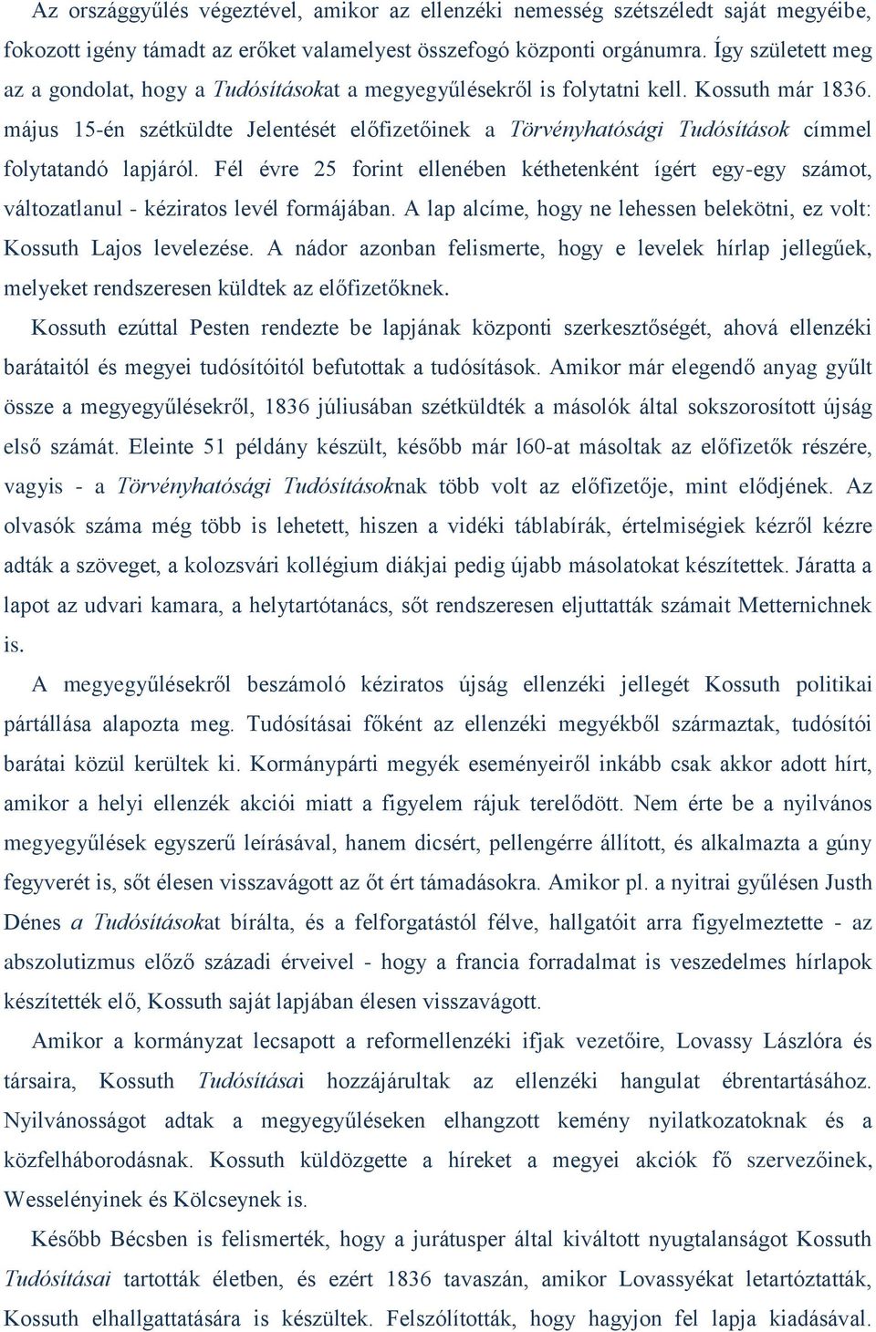 május 15-én szétküldte Jelentését előfizetőinek a Törvényhatósági Tudósítások címmel folytatandó lapjáról.