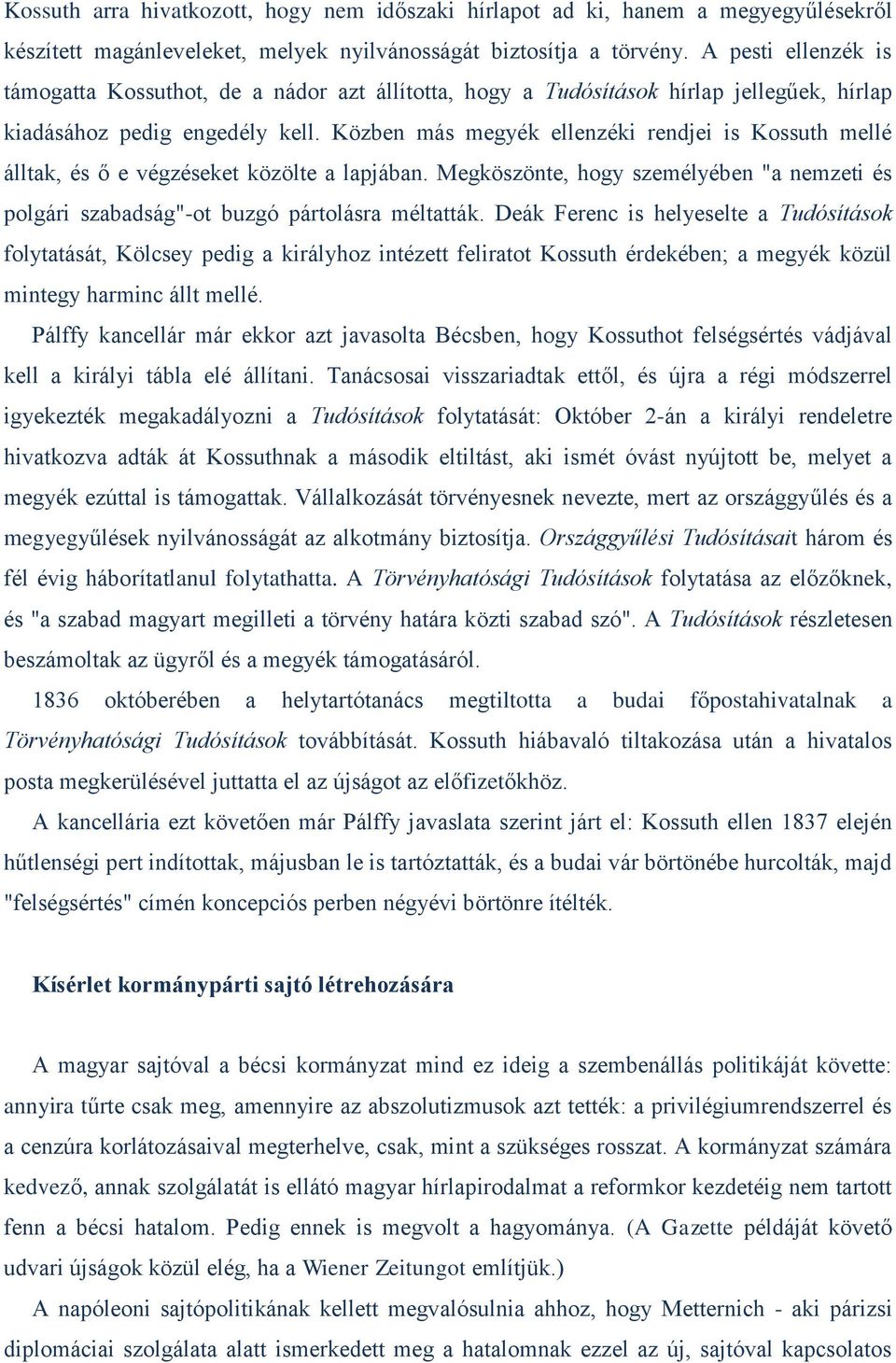 Közben más megyék ellenzéki rendjei is Kossuth mellé álltak, és ő e végzéseket közölte a lapjában. Megköszönte, hogy személyében "a nemzeti és polgári szabadság"-ot buzgó pártolásra méltatták.