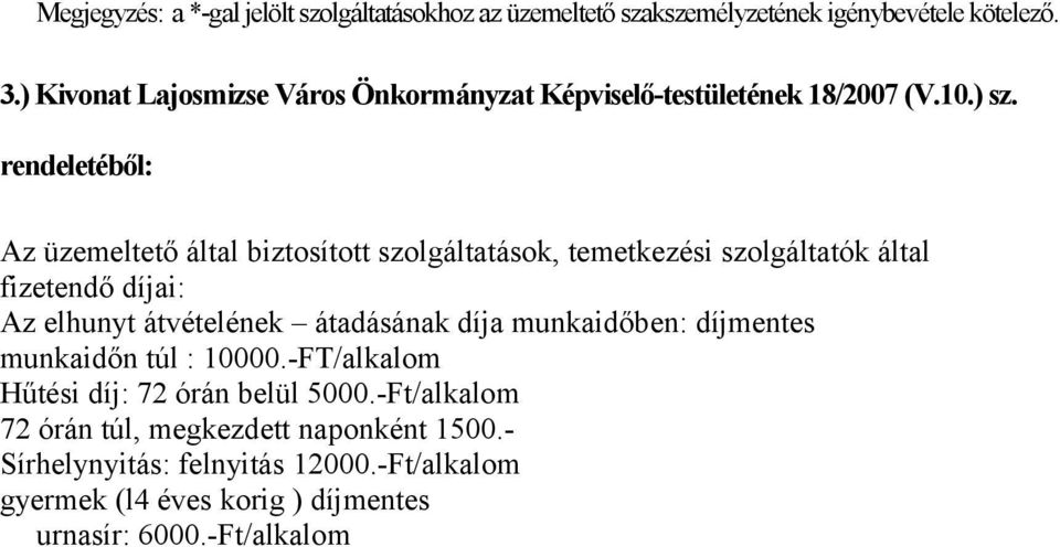 rendeletéből: Az üzemeltető által biztosított szolgáltatások, temetkezési szolgáltatók által fizetendő díjai: Az elhunyt átvételének átadásának