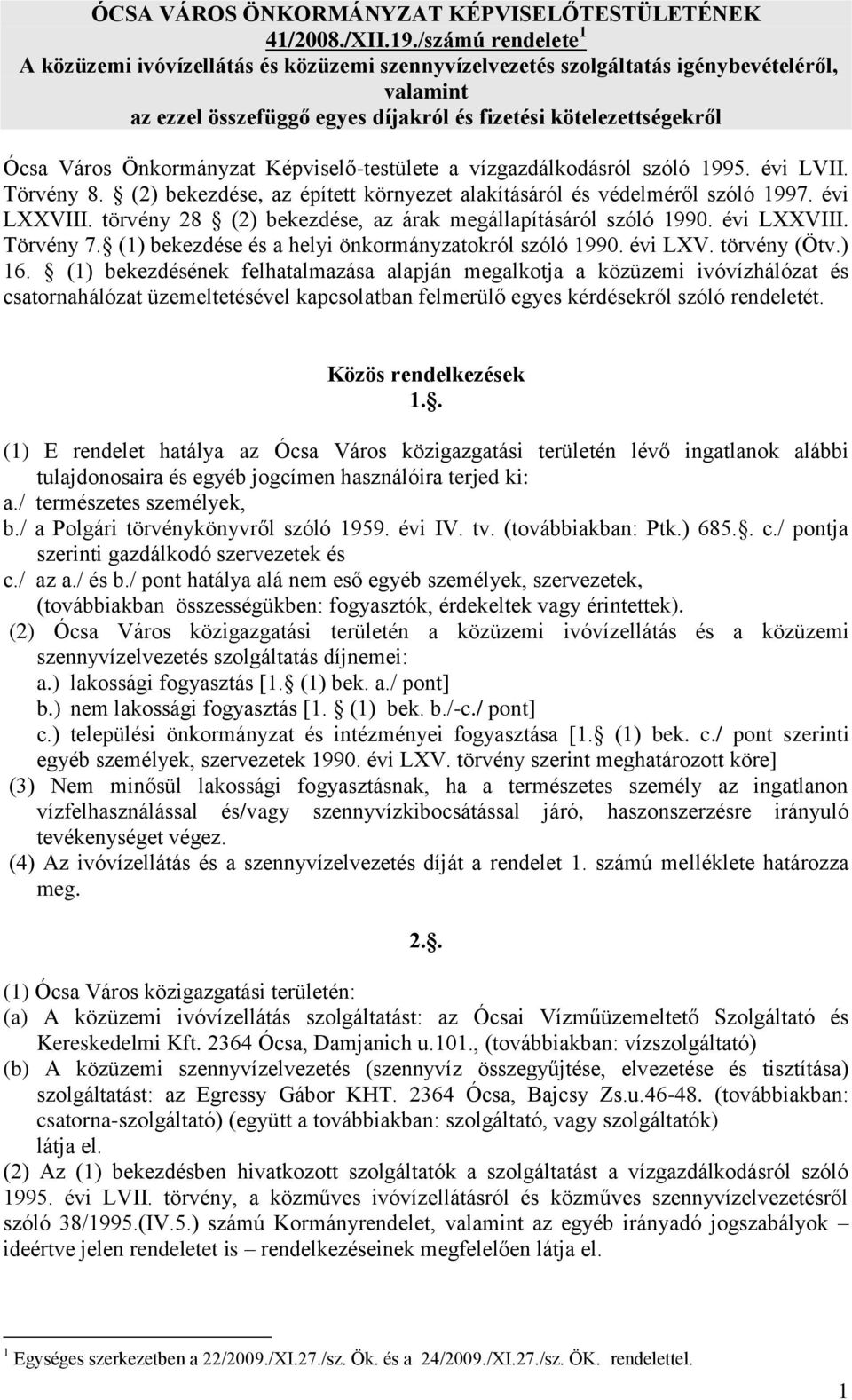 Önkormányzat Képviselő-testülete a vízgazdálkodásról szóló 1995. évi LVII. Törvény 8. (2) bekezdése, az épített környezet alakításáról és védelméről szóló 1997. évi LXXVIII.