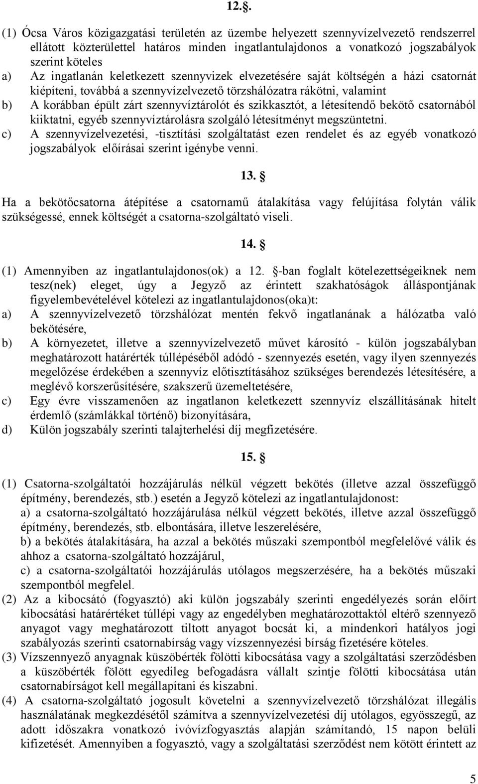 szikkasztót, a létesítendő bekötő csatornából kiiktatni, egyéb szennyvíztárolásra szolgáló létesítményt megszüntetni.