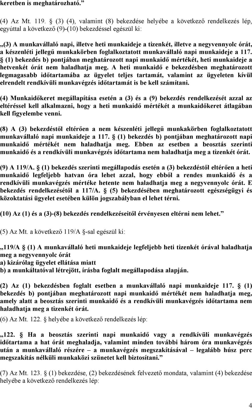 negyvennyolc órát, a készenléti jellegű munkakörben foglalkoztatott munkavállaló napi munkaideje a 117.