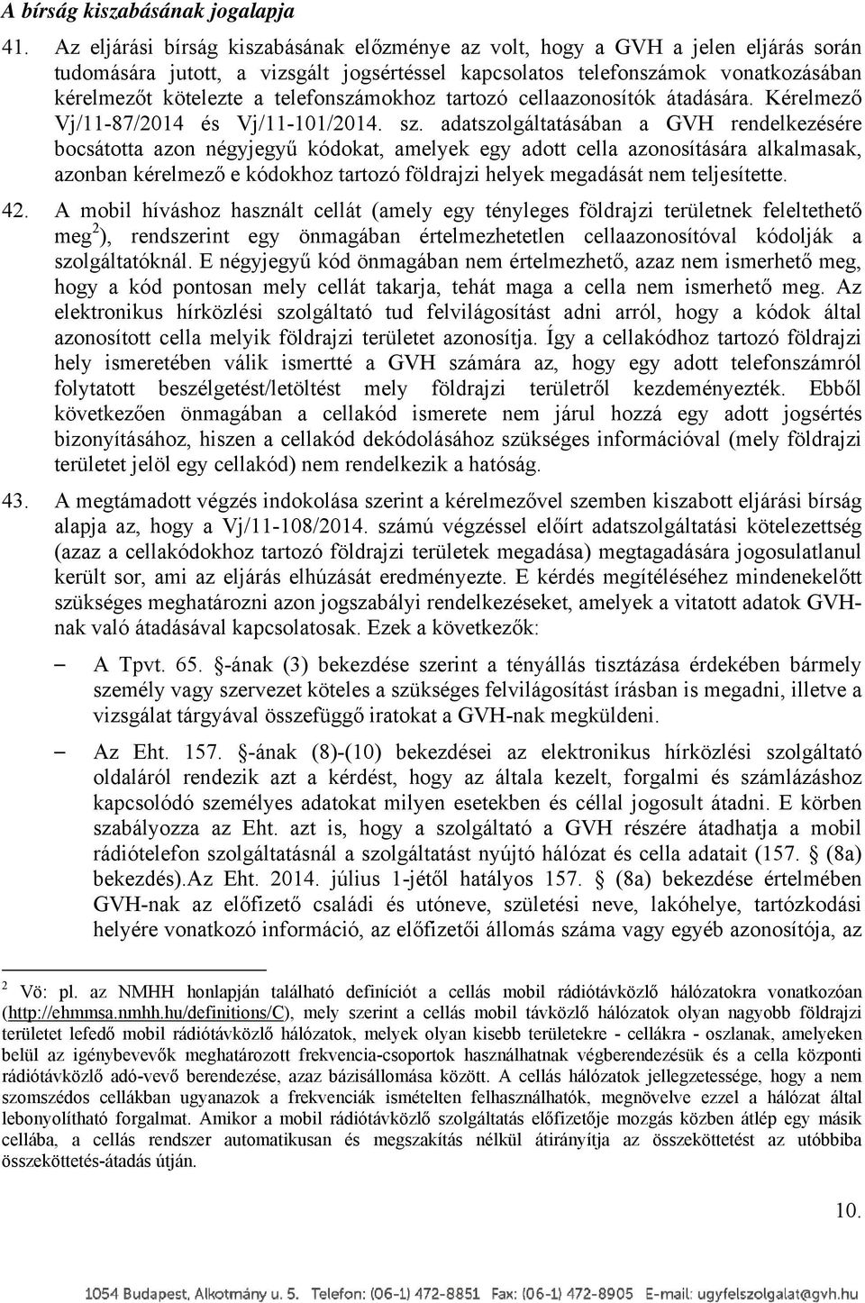 telefonszámokhoz tartozó cellaazonosítók átadására. Kérelmező Vj/11-87/2014 és Vj/11-101/2014. sz.