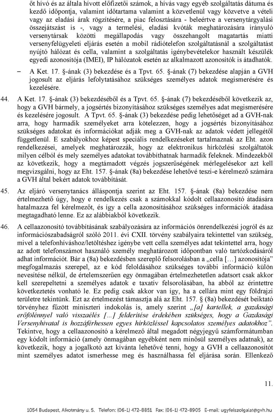 magatartás miatti versenyfelügyeleti eljárás esetén a mobil rádiótelefon szolgáltatásnál a szolgáltatást nyújtó hálózat és cella, valamint a szolgáltatás igénybevételekor használt készülék egyedi