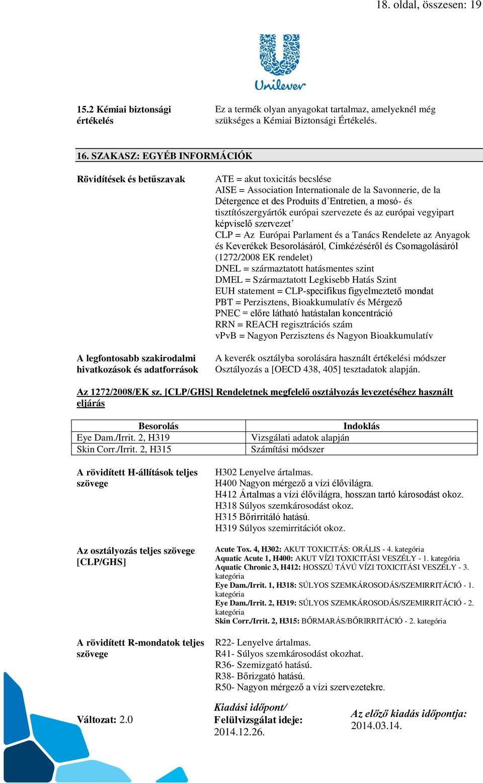 Détergence et des Produits d Entretien, a mosó- és tisztítószergyártók európai szervezete és az európai vegyipart képviselő szervezet CLP = Az Európai Parlament és a Tanács Rendelete az Anyagok és