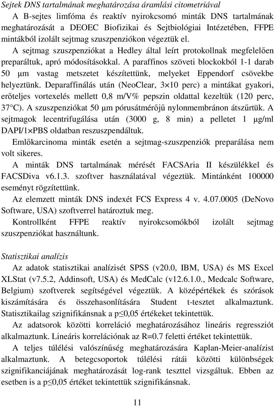 A paraffinos szöveti blockokból 1-1 darab 50 µm vastag metszetet készítettünk, melyeket Eppendorf csövekbe helyeztünk.