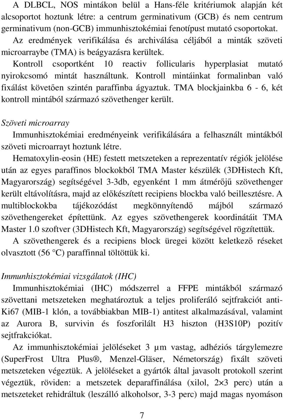 Kontroll csoportként 10 reactiv follicularis hyperplasiat mutató nyirokcsomó mintát használtunk. Kontroll mintáinkat formalinban való fixálást követően szintén paraffinba ágyaztuk.