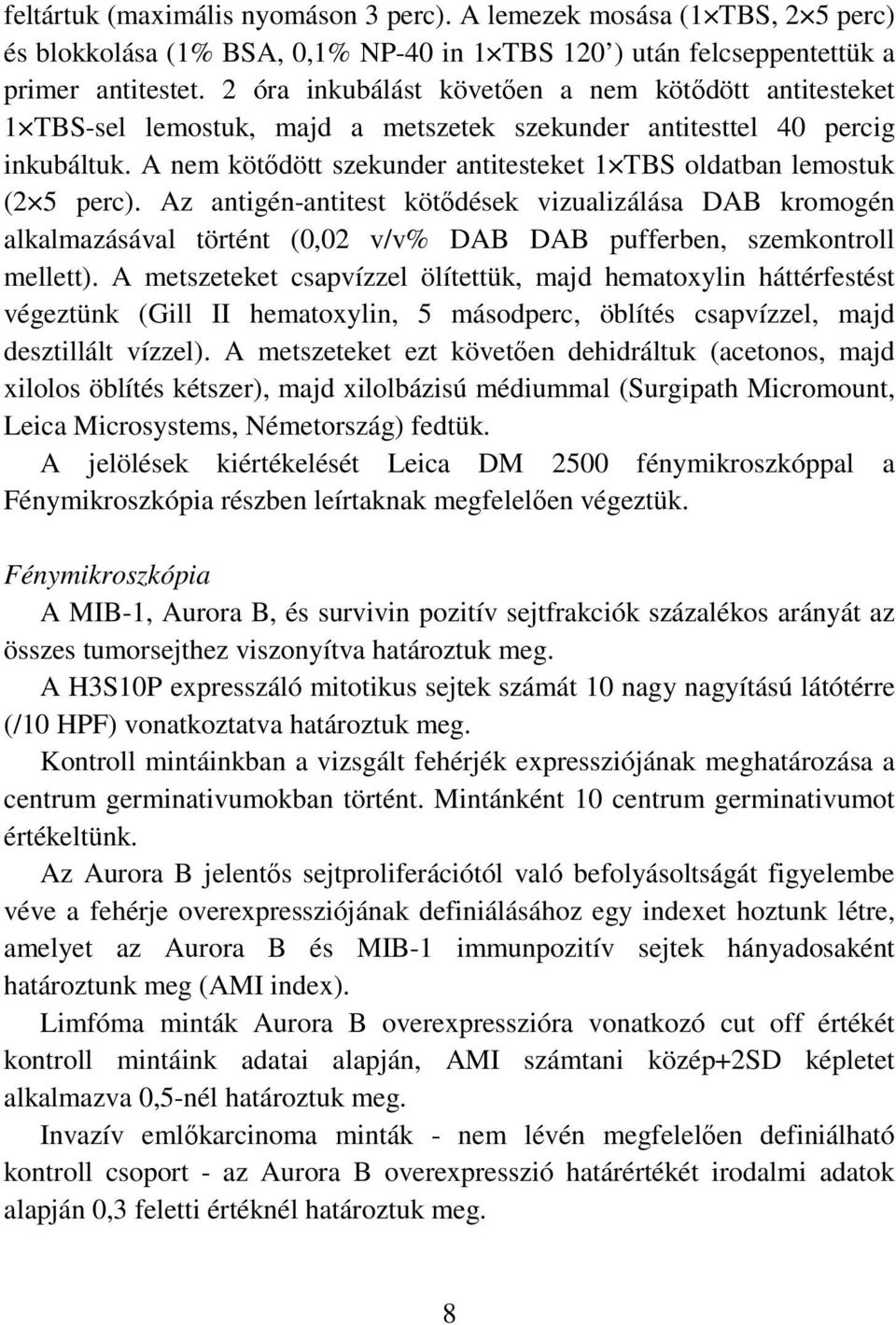 A nem kötődött szekunder antitesteket 1 TBS oldatban lemostuk (2 5 perc).