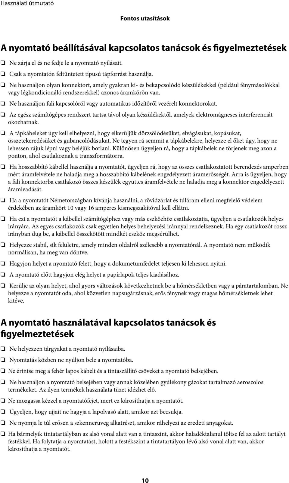 Ne használjon fali kapcsolóról vagy automatikus időzítőről vezérelt konnektorokat. Az egész számítógépes rendszert tartsa távol olyan készülékektől, amelyek elektromágneses interferenciát okozhatnak.