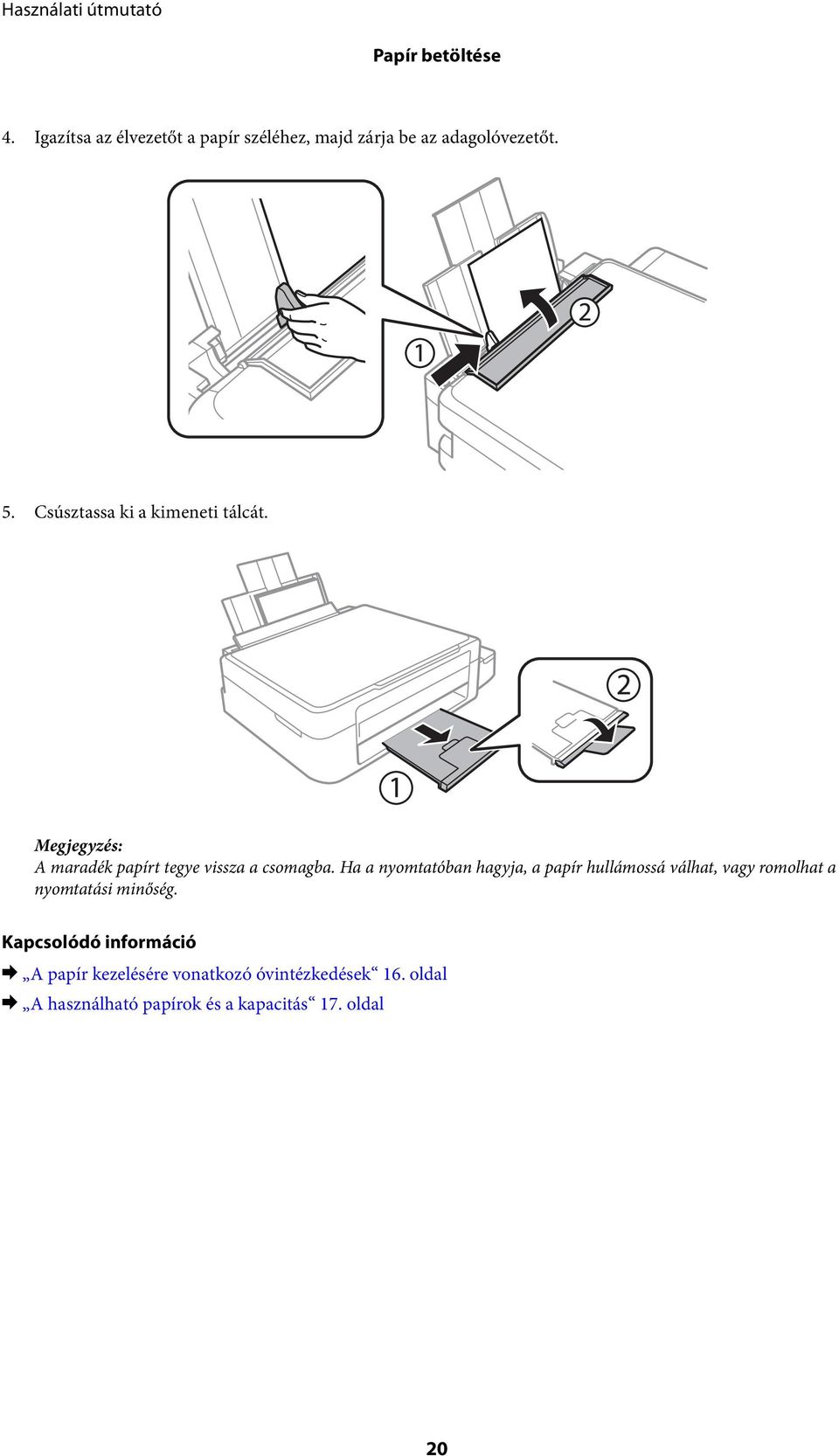 Ha a nyomtatóban hagyja, a papír hullámossá válhat, vagy romolhat a nyomtatási minőség.