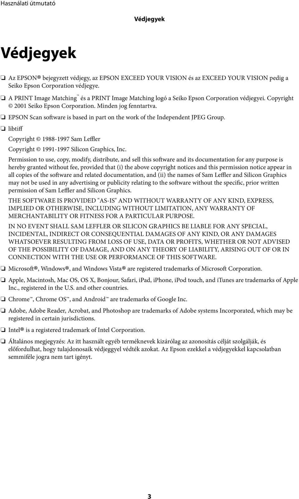 EPSON Scan software is based in part on the work of the Independent JPEG Group. libtiff Copyright 1988-1997 Sam Leffler Copyright 1991-1997 Silicon Graphics, Inc.