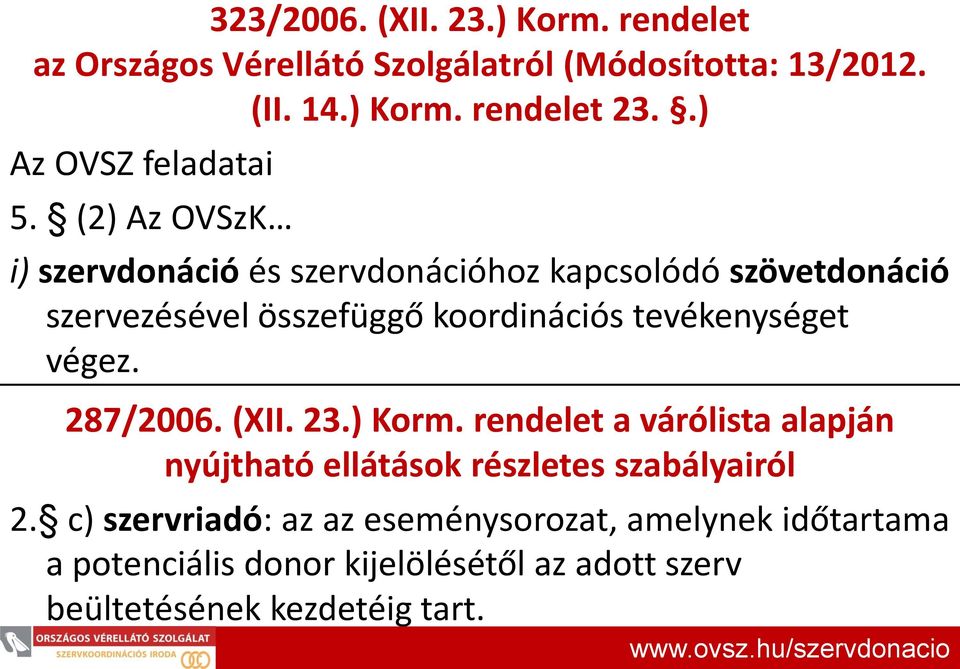 (2) Az OVSzK i) szervdonáció és szervdonációhoz kapcsolódó szövetdonáció szervezésével összefüggő koordinációs tevékenységet