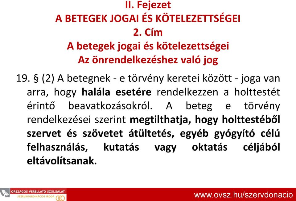 (2) A betegnek - e törvény keretei között - joga van arra, hogy halála esetére rendelkezzen a holttestét