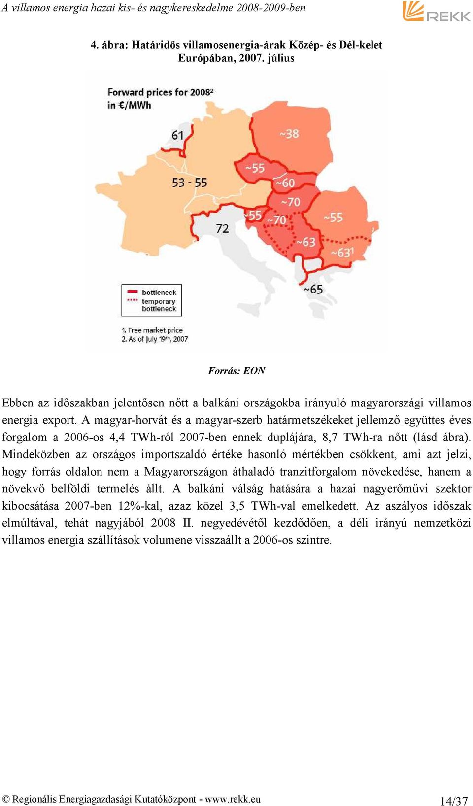 Mindeközben az országos importszaldó értéke hasonló mértékben csökkent, ami azt jelzi, hogy forrás oldalon nem a Magyarországon áthaladó tranzitforgalom növekedése, hanem a növekvı belföldi termelés