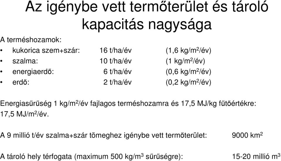 Energiasőrőség 1 kg/m 2 /év fajlagos terméshozamra és 17,5 MJ/kg főtıértékre: 17,5 MJ/m 2 /év.