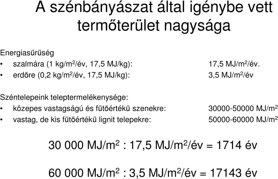 erdıre (0,2 kg/m 2 /év, 17,5 MJ/kg): 3,5 MJ/m 2 /év Széntelepeink teleptermelékenysége: közepes