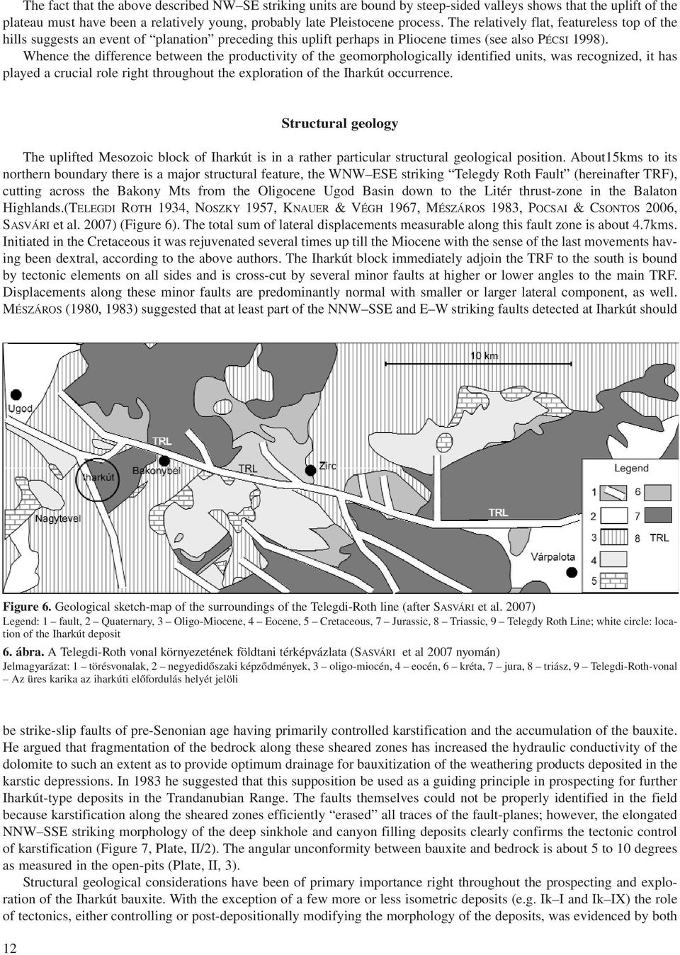 Whence the difference between the productivity of the geomorphologically identified units, was recognized, it has played a crucial role right throughout the exploration of the Iharkút occurrence.