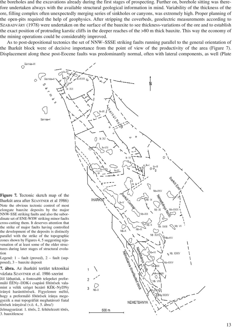 Variability of the thickness of the ore, filling complex often unexpectedly merging series of sinkholes or canyons, was extremely high.