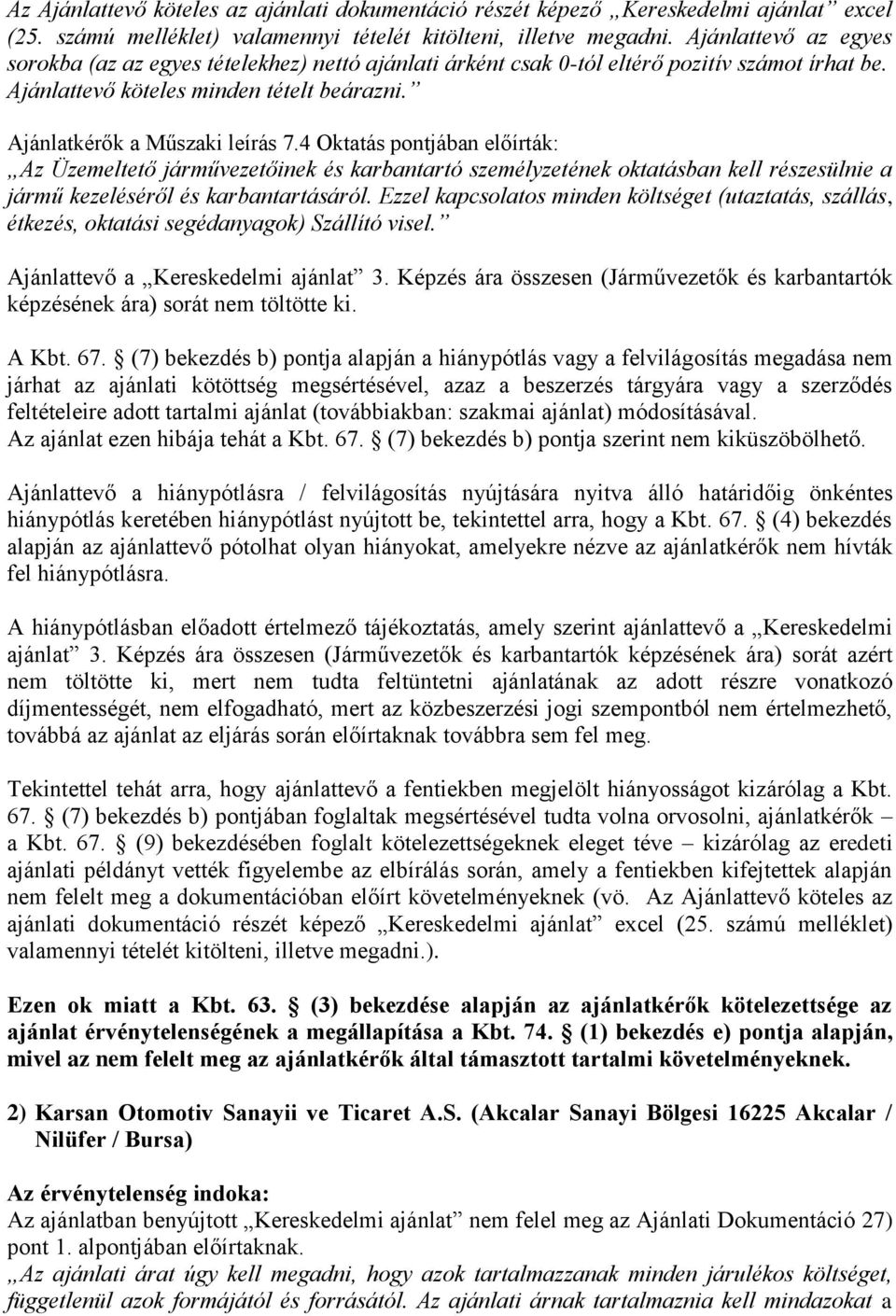 4 Oktatás pontjában előírták: Az Üzemeltető járművezetőinek és karbantartó személyzetének oktatásban kell részesülnie a jármű kezeléséről és karbantartásáról.