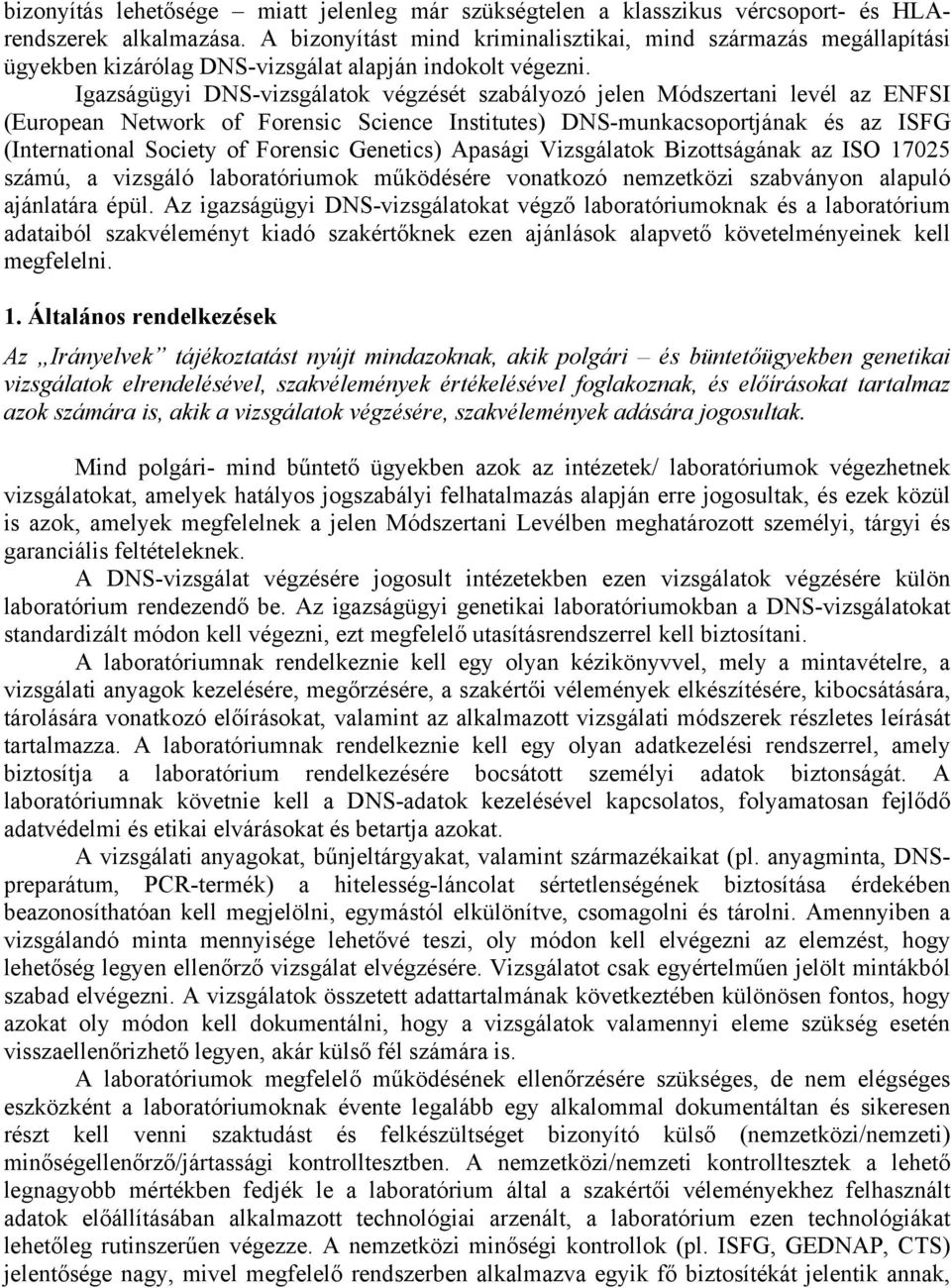 Igazságügyi DNS-vizsgálatok végzését szabályozó jelen Módszertani levél az ENFSI (European Network of Forensic Science Institutes) DNS-munkacsoportjának és az ISFG (International Society of Forensic