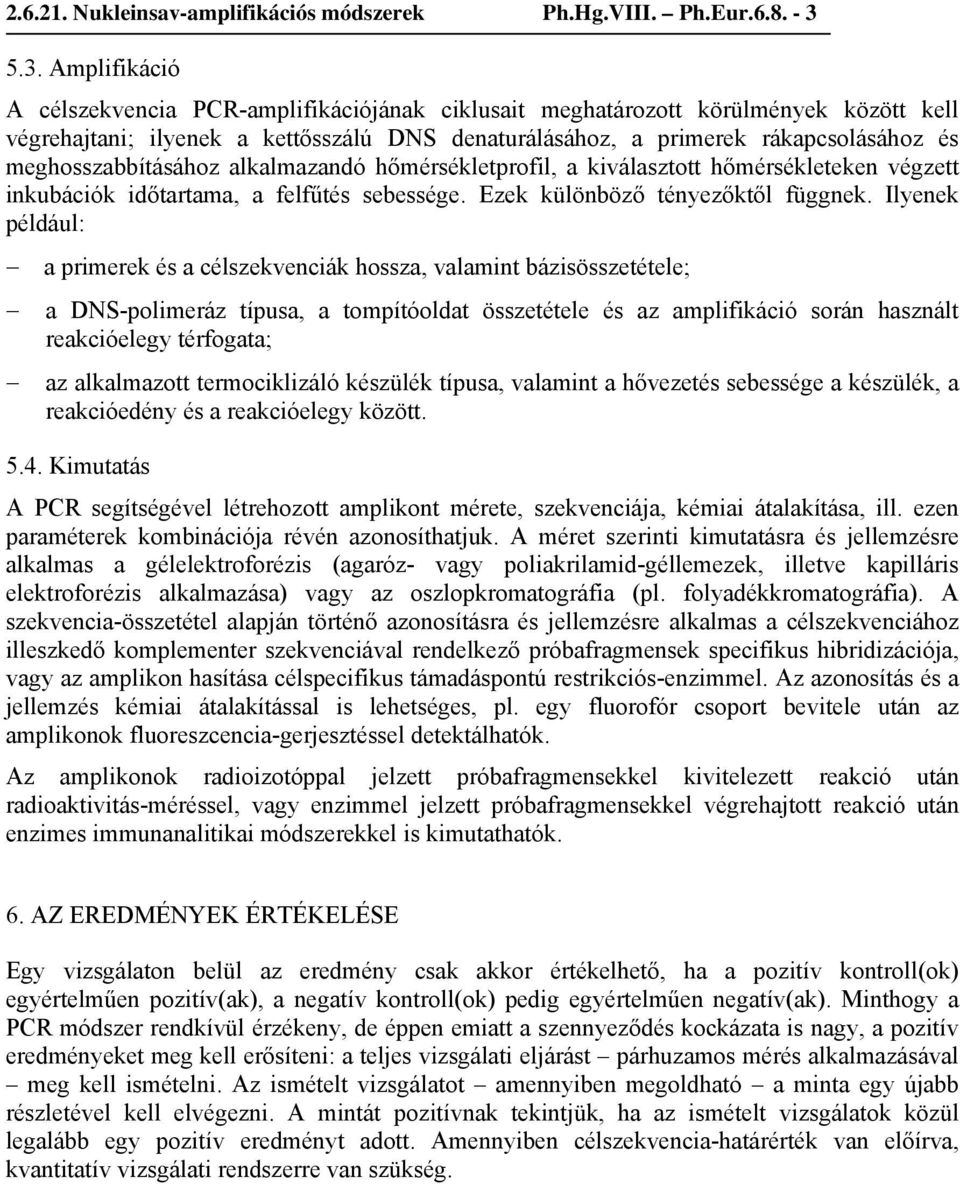 meghosszabbításához alkalmazandó hőmérsékletprofil, a kiválasztott hőmérsékleteken végzett inkubációk időtartama, a felfűtés sebessége. Ezek különböző tényezőktől függnek.