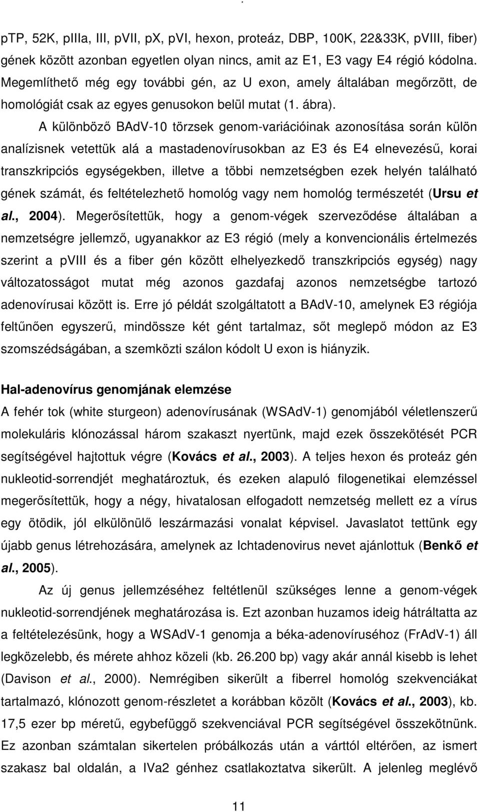 A különbözı BAdV-10 törzsek genom-variációinak azonosítása során külön analízisnek vetettük alá a mastadenovírusokban az E3 és E4 elnevezéső, korai transzkripciós egységekben, illetve a többi