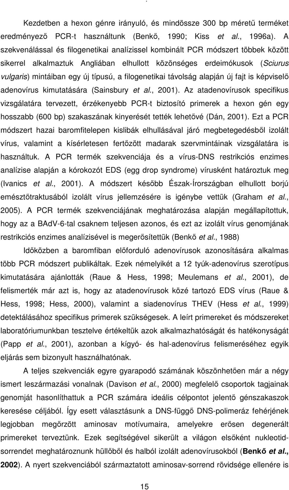 filogenetikai távolság alapján új fajt is képviselı adenovírus kimutatására (Sainsbury et al., 2001).