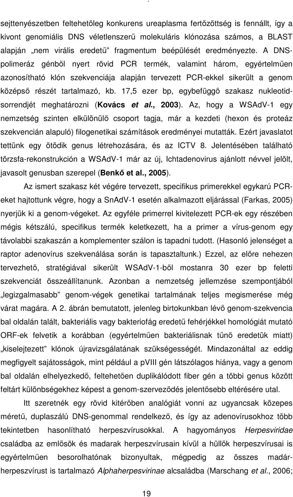 A DNSpolimeráz génbıl nyert rövid PCR termék, valamint három, egyértelmően azonosítható klón szekvenciája alapján tervezett PCR-ekkel sikerült a genom középsı részét tartalmazó, kb.