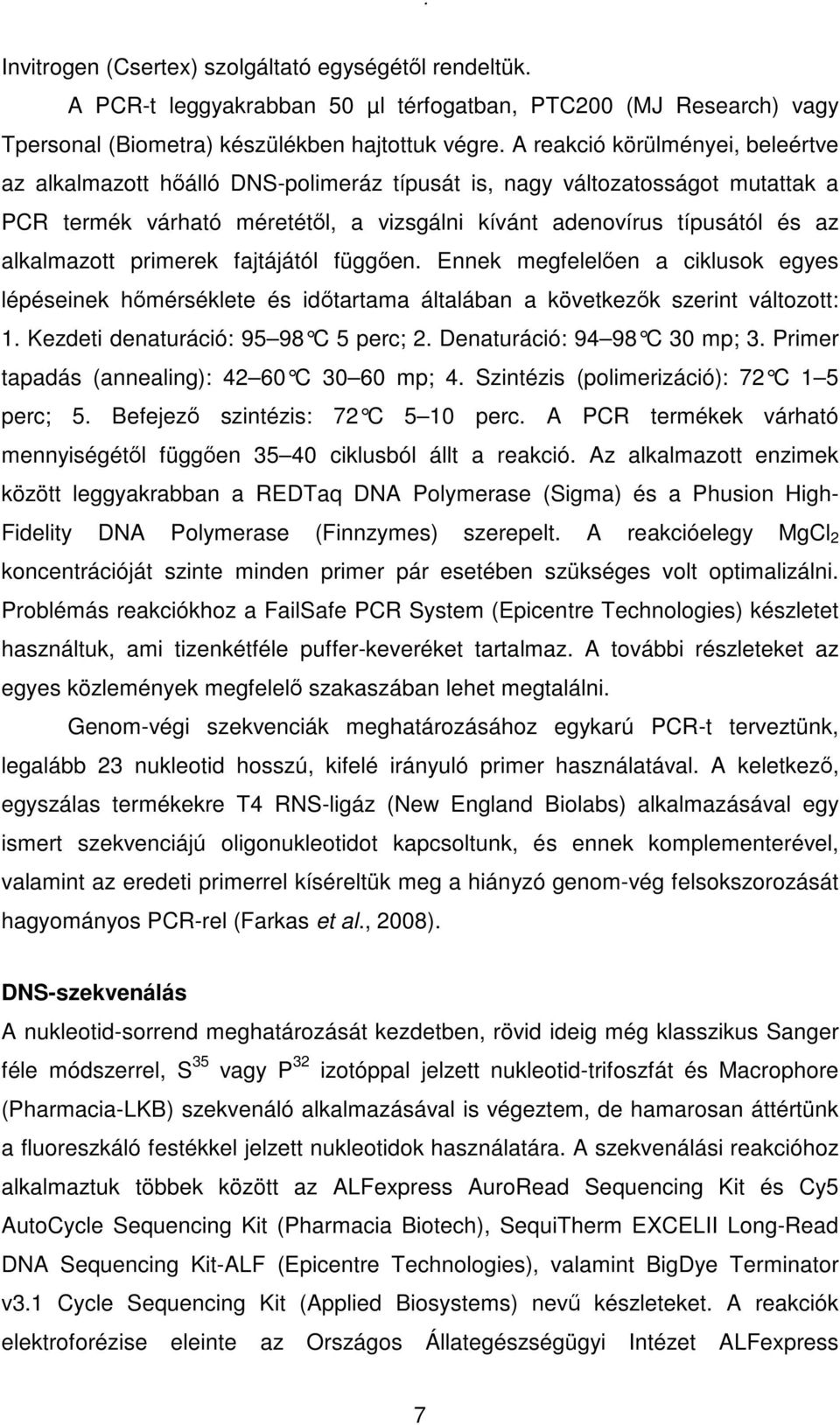 alkalmazott primerek fajtájától függıen. Ennek megfelelıen a ciklusok egyes lépéseinek hımérséklete és idıtartama általában a következık szerint változott: 1. Kezdeti denaturáció: 95 98 C 5 perc; 2.