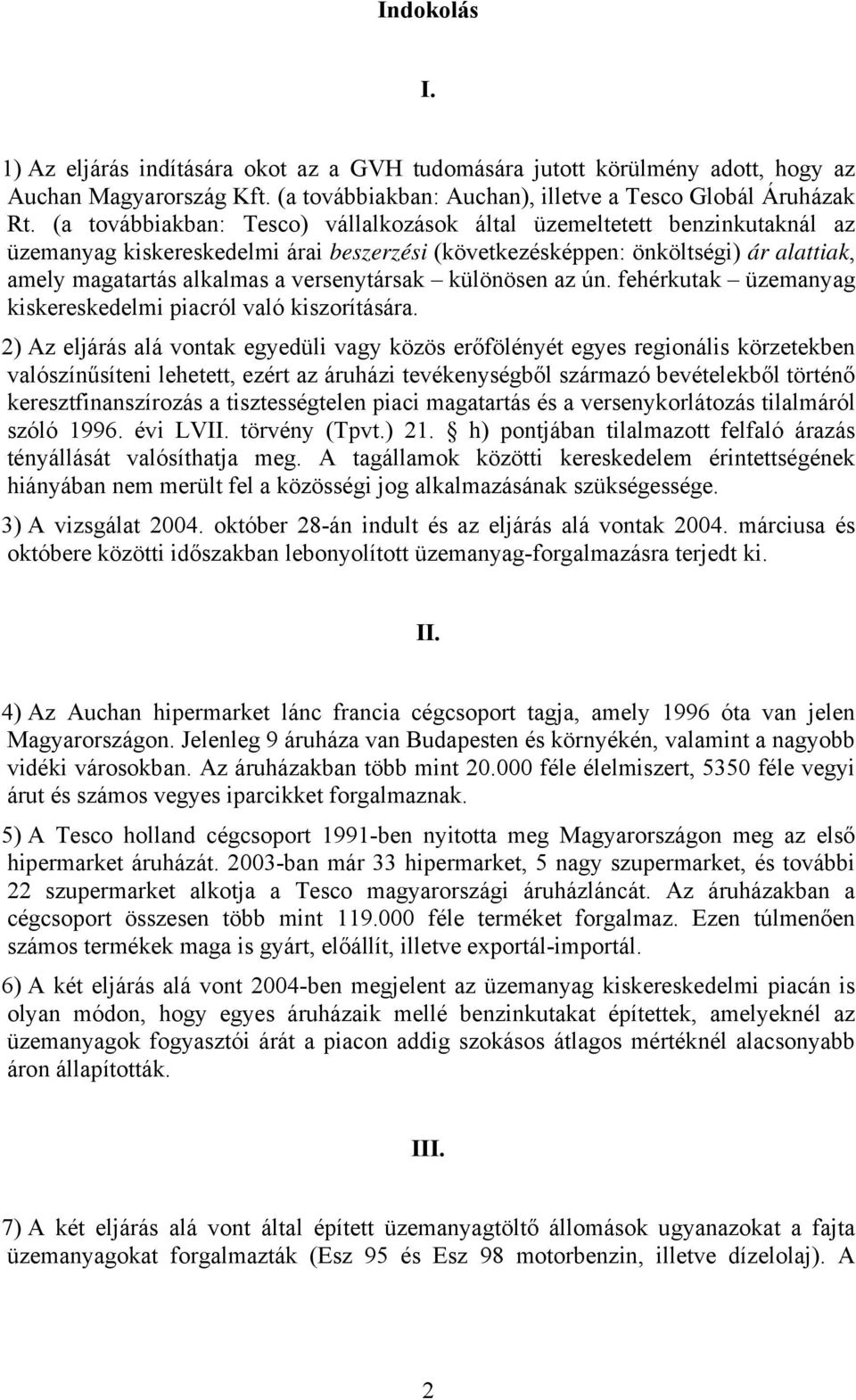 versenytársak különösen az ún. fehérkutak üzemanyag kiskereskedelmi piacról való kiszorítására.