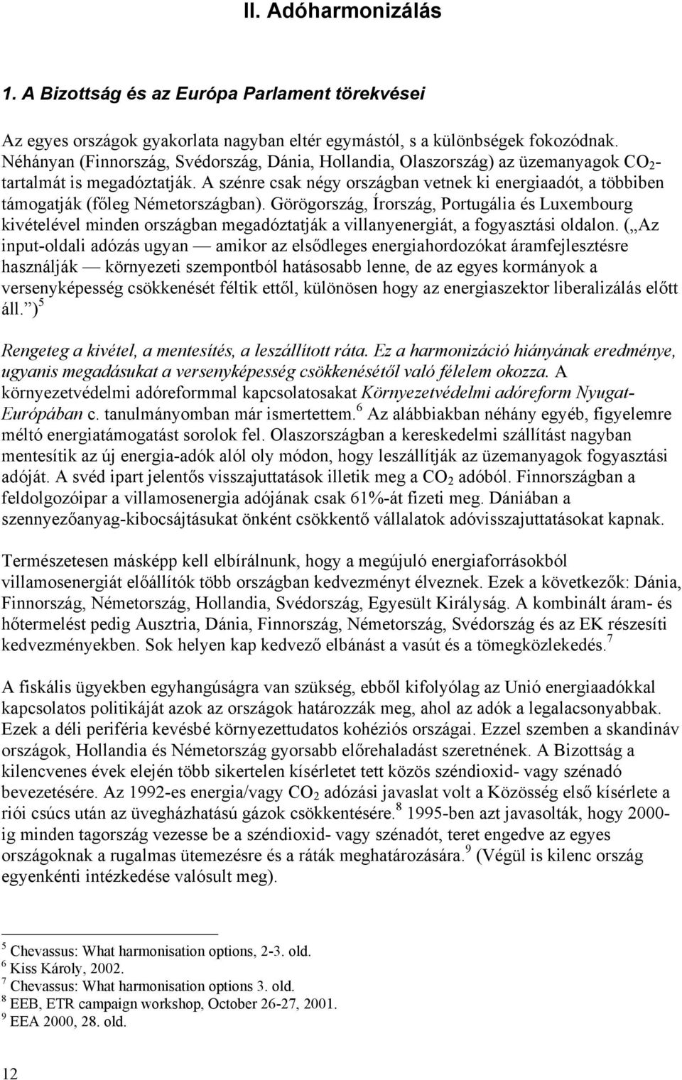 A szénre csak négy országban vetnek ki energiaadót, a többiben támogatják (főleg Németországban).