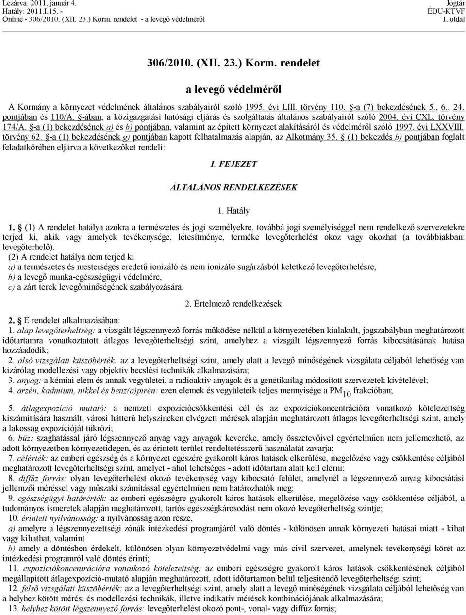 -a (1) bekezdésének a) és b) pontjában, valamint az épített környezet alakításáról és védelméről szóló 1997. évi LXXVIII. törvény 62.