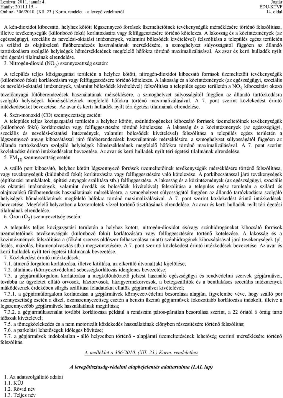 A lakosság és a közintézmények (az egészségügyi, szociális és nevelési-oktatási intézmények, valamint bölcsődék kivételével) felszólítása a település egész területén a szilárd és olajtüzelésű