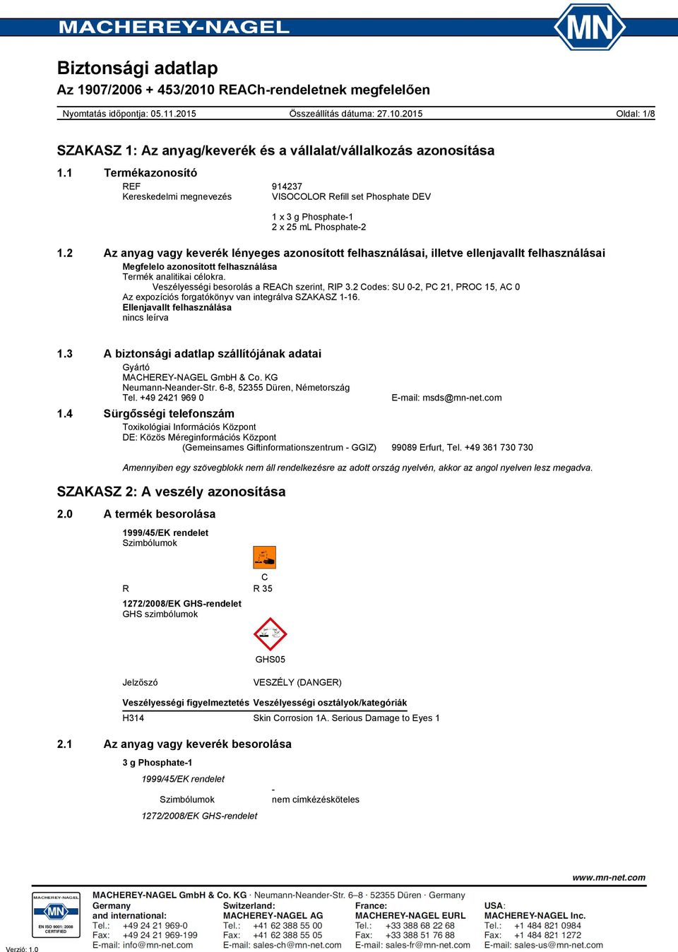 Veszélyességi besorolás a REACh szerint, RIP 3.2 Codes: SU 0-2, PC 21, PROC 15, AC 0 Az expozíciós forgatókönyv van integrálva SZAKASZ 1-16. Ellenjavallt felhasználása nincs leírva 1.