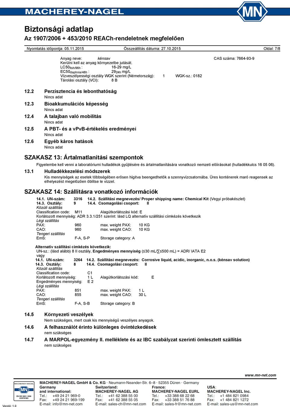 3 Bioakkumulációs képesség 12.4 A talajban való mobilitás 12.5 A PBT- és a vpvb-értékelés eredményei 12.